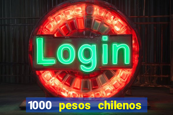 1000 pesos chilenos em reais